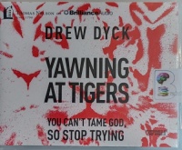 Yawning at Tigers - You Can't Tame God so Stop Trying written by Drew Dyck performed by Chip Arnold on Audio CD (Unabridged)